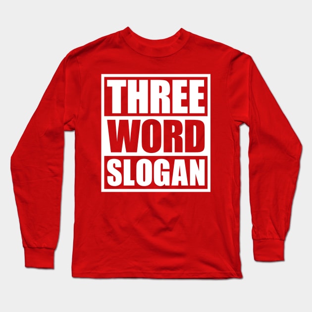 Three Word Slogan (clean) Long Sleeve T-Shirt by DCLawrenceUK